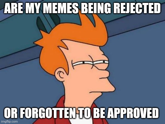 Getting a denied status would be great instead of forever pending